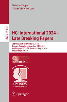 HCI International 2024 - Late Breaking Papers: 26th International Conference on Human-Computer Interaction, HCII 2024, Washington, DC, USA, June 29 - July 4, 2024, Proceedings, Part IX - Degen, Helmut (Editor), and Ntoa, Stavroula (Editor)