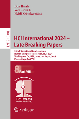 HCI International 2024 - Late Breaking Papers: 26th International Conference on Human-Computer Interaction, HCII 2024, Washington, DC, USA, June 29 - July 4, 2024, Proceedings, Part VIII - Harris, Don (Editor), and Li, Wen-Chin (Editor), and Krmker, Heidi (Editor)