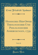 Heisches Heb-Opfer Theologischer Und Philologischer Anmerckungen, 1739, Vol. 21 (Classic Reprint)