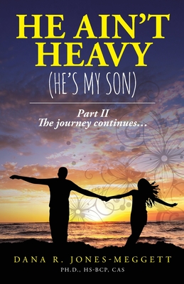 He Ain't Heavy (He's My Son) Part II: The journey continues... - Jones-Meggett, Dana R