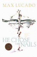 He Chose the Nails - Lucado, Max