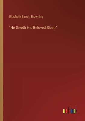 "He Giveth His Beloved Sleep" - Browning, Elizabeth Barrett