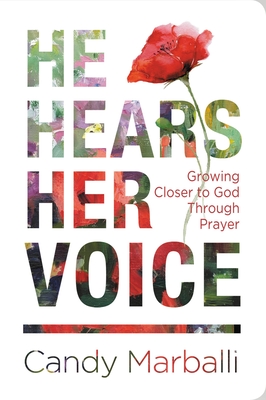 He Hears Her Voice: Growing Closer to God Through Prayer - Marballi, Candy L