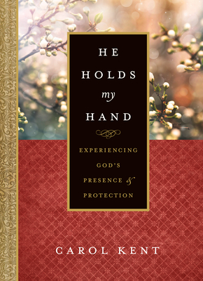 He Holds My Hand: Experiencing God's Presence and Protection - Kent, Carol