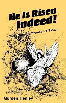 He is Risen Indeed!: Three Worship Dramas for Easter - Henley, Gurden