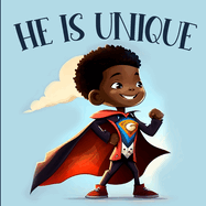 He is Unique: Picture Book For Boys Celebrating the Beauty and Diversity of Black History & Culture