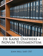 He Kaine Diatheke = Novum Testamentum