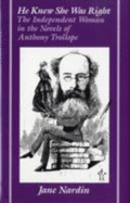 He Knew She Was Right: The Independent Woman in the Novels of Anthony Trollope - Nardin, Jane, Professor