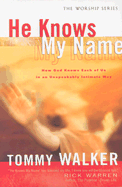 He Knows My Name: How God Knows Each of Us in an Unspeakably Intimate Way - Walker, Tommy