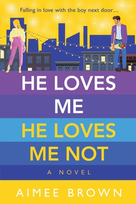 He Loves Me, He Loves Me Not: A laugh-out-loud friends-to-lovers romantic comedy - Aimee Brown