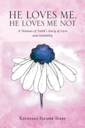 He Loves Me, He Loves Me Not: A Woman of Faith's Story of Love and Infidelity