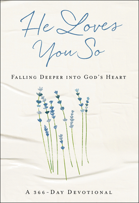 He Loves You So: Falling Deeper Into God's Heart: A 366-Day Devotional - Baker Publishing Group (Compiled by)