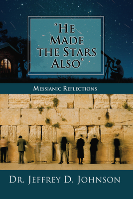 "He Made the Stars Also": Messianic Reflections - Johnson, Jeffrey D