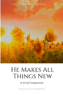 He Makes All Things New: A Grief Companion