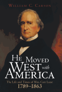 He Moved West with America: The Life and Times of Wm. Carr Lane: 1789-1863