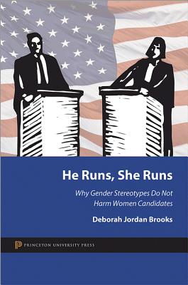 He Runs, She Runs: Why Gender Stereotypes Do Not Harm Women Candidates - Brooks, Deborah Jordan