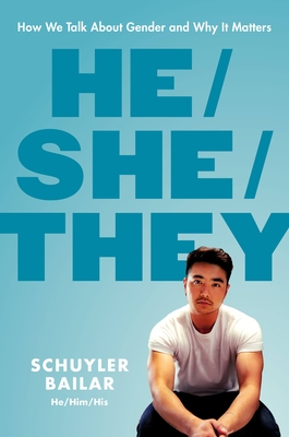 He/She/They: How We Talk about Gender and Why It Matters - Bailar, Schuyler