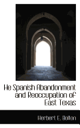 He Spanish Abandonment and Reoccupation of East Texas