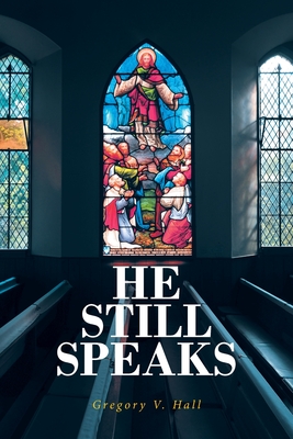 He Still Speaks: The Message Like No Other - Hall, Gregory V