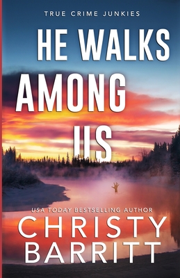 He Walks Among Us: A Chilling Alaskan Mystery - Barritt, Christy