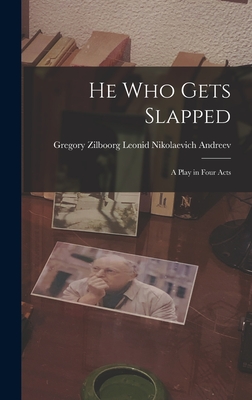 He Who Gets Slapped: A Play in Four Acts - Nikolaevich Andreev, Gregory Zilboorg