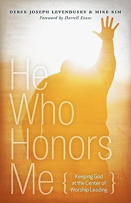 He Who Honors Me - Levendusky, Derek Joseph, and Kim, Mike