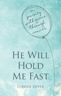 He Will Hold Me Fast: A Journey with Grace Through Cancer