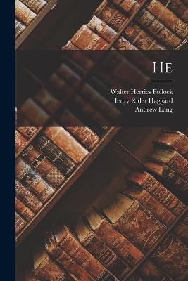 He - Haggard, H Rider, Sir, and Pollock, Walter Herries, and Lang, Andrew