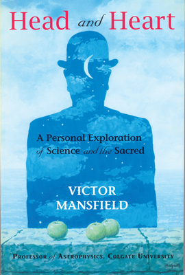 Head and Heart: A Personal Exploration of Science and the Sacred - Mansfield, Victor