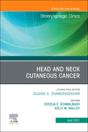 Head and Neck Cutaneous Cancer, an Issue of Otolaryngologic Clinics of North America: Volume 54-2