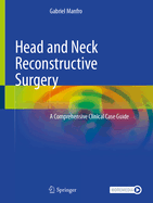 Head and Neck Reconstructive Surgery: A Comprehensive Clinical Case Guide