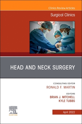 Head and Neck Surgery, an Issue of Surgical Clinics: Volume 102-2 - Mitchell, Brian J, Do (Editor), and Tubbs, Kyle, MD (Editor)