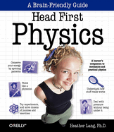 Head First Physics: A Learner's Companion to Mechanics and Practical Physics (AP Physics B - Advanced Placement)