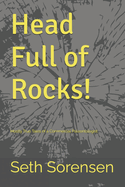 Head Full of Rocks!: Mostly True Tales of a Commercial Paleontologist