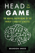 Head in the Game: The Mental Engineering of the World's Greatest Athletes