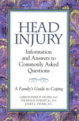 Head Injury: Information and Answers to Commonly Asked Questions: A Family's Guide to Coping - Sturm, Christopher, and Forget, Thomas, and Sturm, Janet L