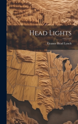 Head Lights - Lynch, Eleanor Head 1890-