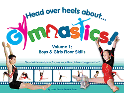 Head Over Heels about Gymnastics! Volume 1: Boys & Girls Floor Skills