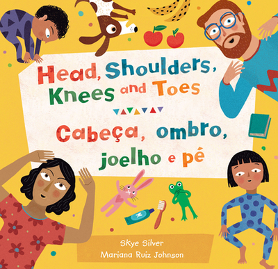 Head, Shoulders, Knees and Toes (Bilingual Portuguese & English) - Silver, Skye, and Ruiz Johnson, Mariana (Illustrator)