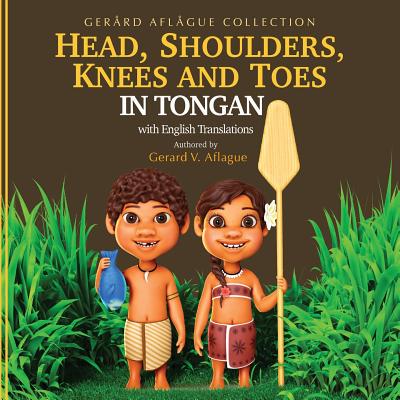 Head, Shoulders, Knees, and Toes in Tongan with English Translations: Teaching - Aflague, Mary (Editor), and Aflague, Gerard