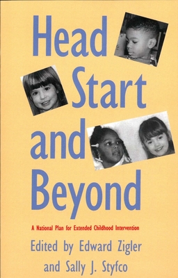 Head Start and Beyond: A National Plan for Extended Childhood Intervention - Zigler, Edward (Editor), and Styfco, Sally J (Editor)