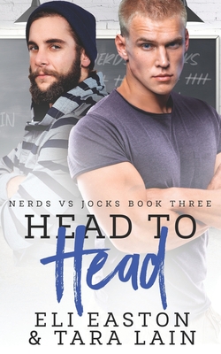 Head to Head: An Enemies-to-Lovers, Forced Proximity, MM Romance - Lain, Tara, and Easton, Eli