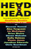 Head to Head: Uncovering the Psychology of Sporting Success - Beattie, Geoffrey, and Hamed, Naseem (Contributions by), and Ferguson, Alex, Sir (Contributions by)