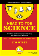Head to Toe Science: Over 40 Eye-Popping, Spine Tingling, Heart-Pounding Activities That Teach Kids about the Human Body