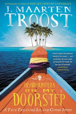 Headhunters on My Doorstep: A True Treasure Island Ghost Story - Troost, J Maarten