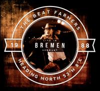 Heading North 53 N 8 E: Live in Bremen - Beat Farmers
