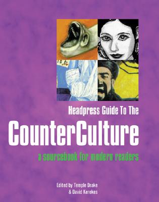 Headpress Guide to the Counter Culture: A Sourcebook for Modern Readers - Drake, Temple, and Kerekes, David