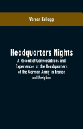 Headquarters Nights: A Record of Conversations and Experiences at the Headquarters of the German Army in France and Belgium