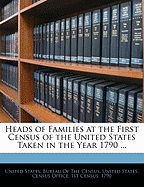 Heads of Families at the First Census of the United States Taken in the Year 1790 ...
