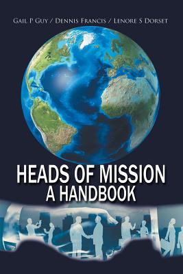 Heads of Mission: A Handbook - Guy, Gail P, and Francis, Dennis, and Dorset, Lenore S